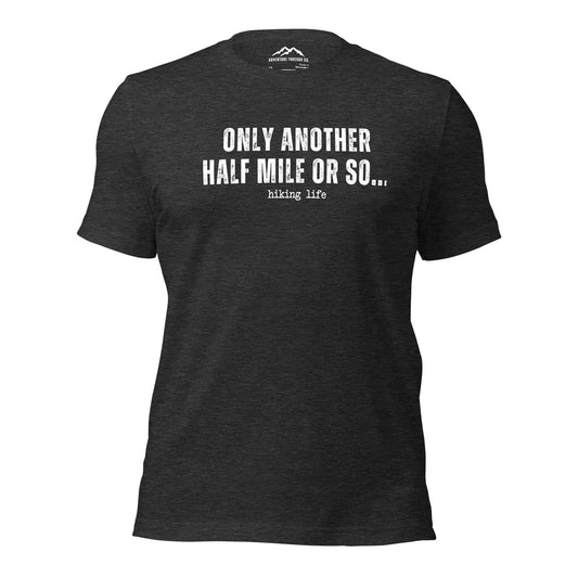 Another Half Mile or So Hiking T-Shirt - Adventure Threads Company