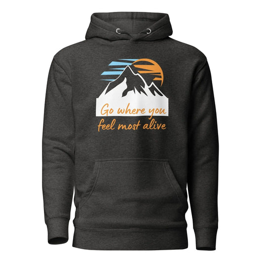 Go Where You Feel Most Alive Hoodie - Adventure Threads Company