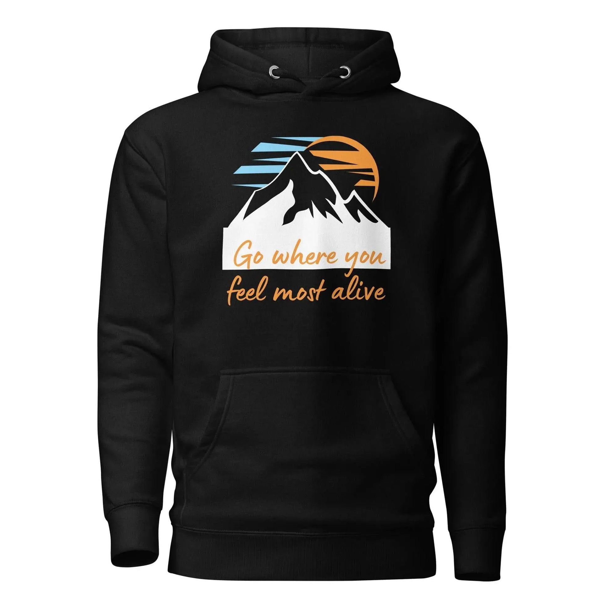 Go Where You Feel Most Alive Hoodie - Adventure Threads Company