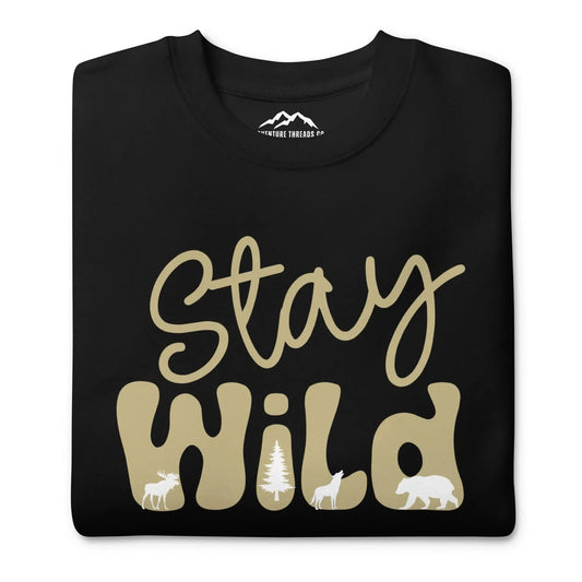 Stay Wild Premium Sweatshirt - Adventure Threads Company