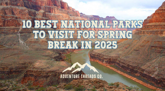 10 Best National Parks to Visit for Spring Break in 2025