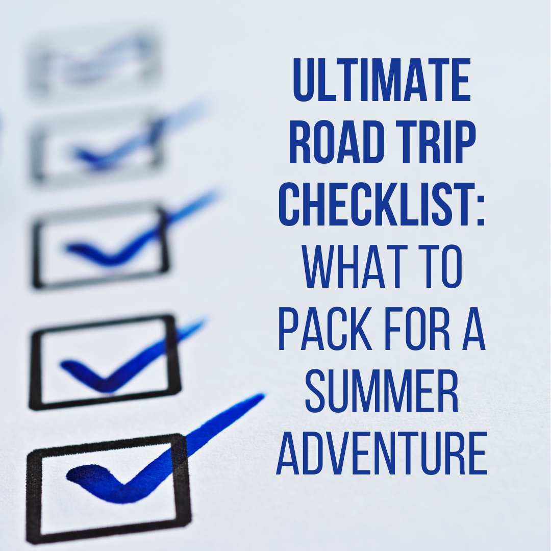 Ultimate Road Trip Checklist: What to Pack for a Summer Adventure