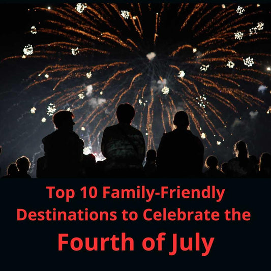 Top 10 Family-Friendly Destinations to Celebrate the Fourth of July - Adventure Threads Company