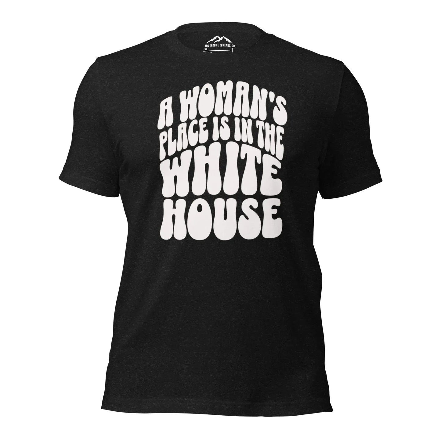 A Woman's Place is in the White House T-Shirt - Adventure Threads Company