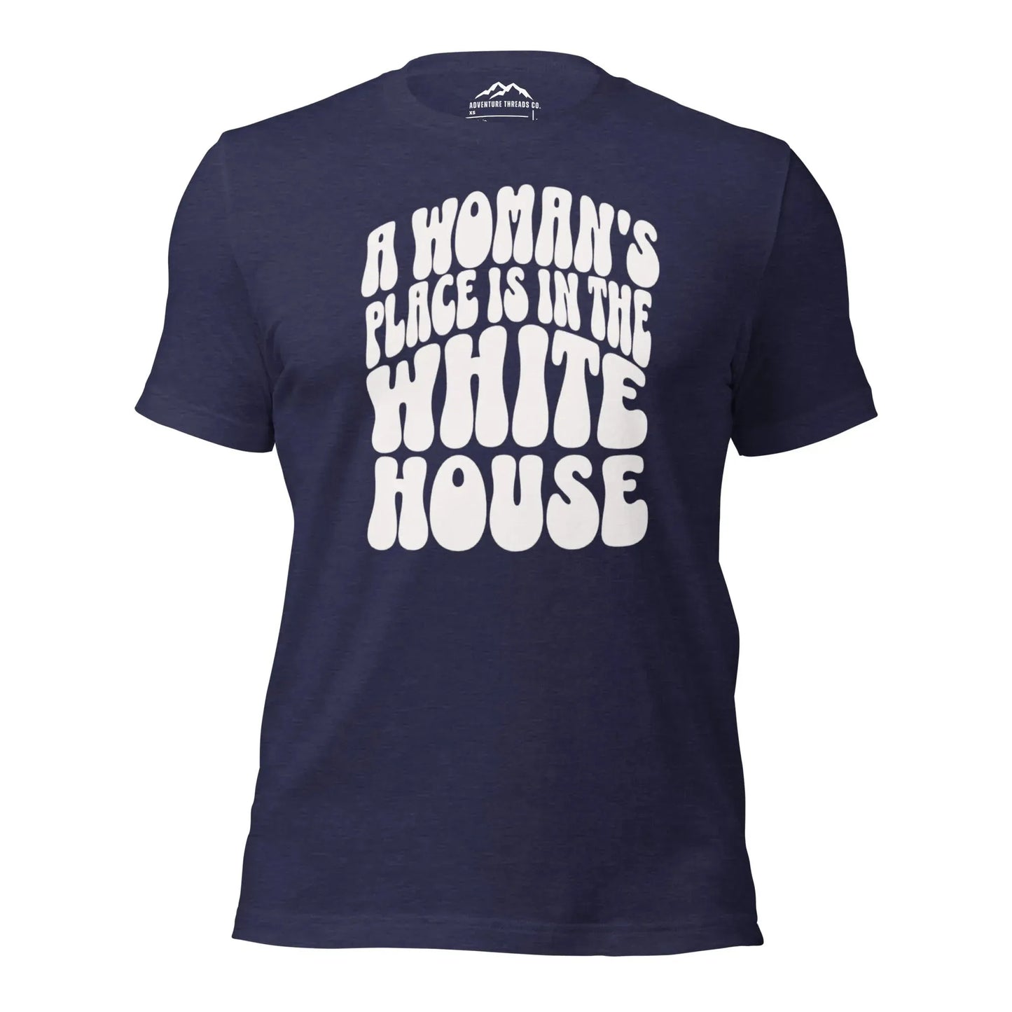 A Woman's Place is in the White House T-Shirt - Adventure Threads Company