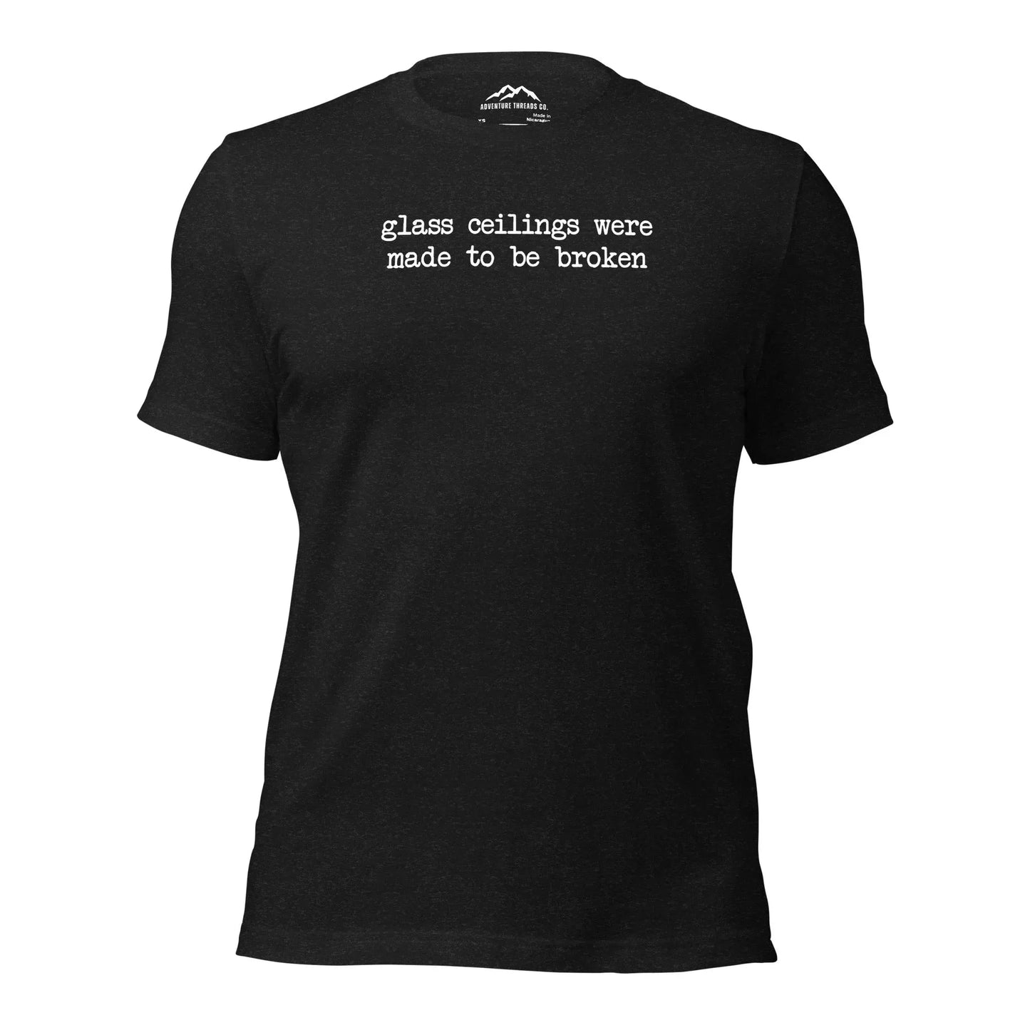 Glass Ceilings Were Made to be Broken T-Shirt - Adventure Threads Company