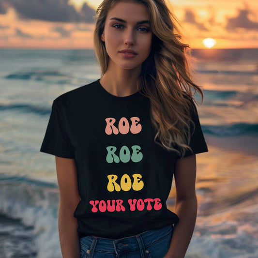 Roe Roe Roe Your Vote T-Shirt