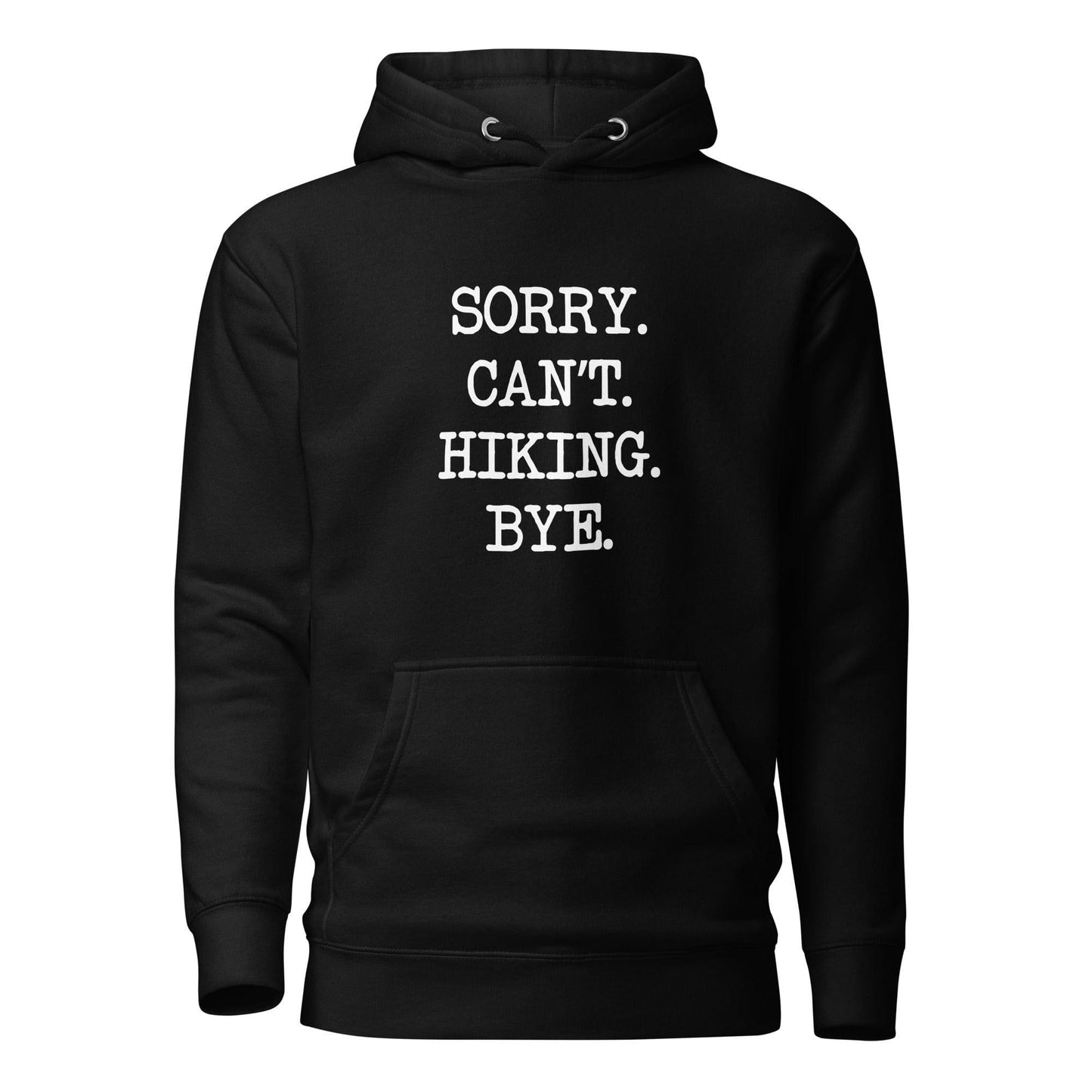 Sorry. Can't. Hiking. Bye. Hoodie - Adventure Threads Company