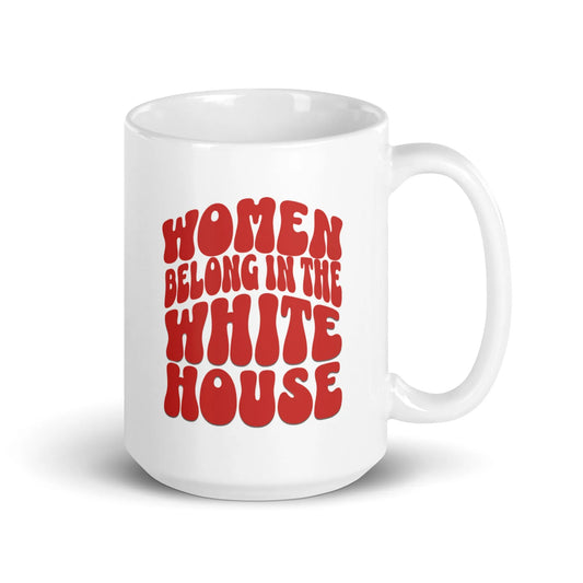 Women Belong in the White House Mug