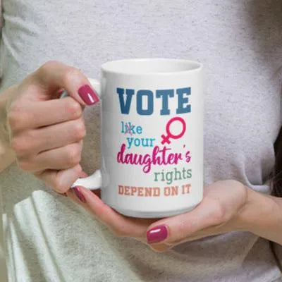 Vote Your Daughter's Rights Depend On It Mug