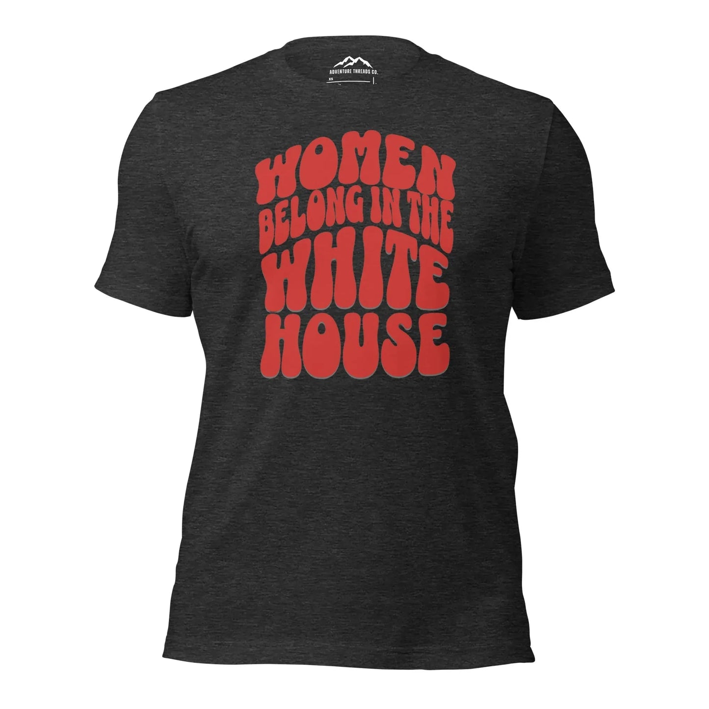 Women Belong in the White House T-Shirt - Adventure Threads Company